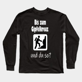 Bis zum Gipfelkreuz und du so? Long Sleeve T-Shirt